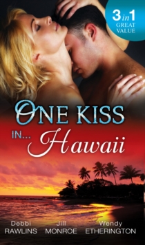 One Kiss In... Hawaii : Second Time Lucky / Wet and Wild / Her Private Treasure