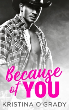 Because Of You : A Blazing Hot Cowboy Romance