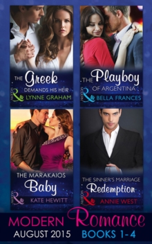 Modern Romance August Books 1-4 : The Greek Demands His Heir (the Notorious Greeks, Book 1) / the Sinner's Marriage Redemption (Seven Sexy Sins, Book 5) / the Marakaios Baby (the Marakaios Brides, Boo