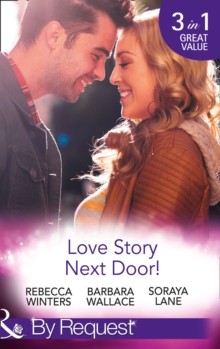 Love Story Next Door! : Cinderella on His Doorstep / Mr Right, Next Door! / Soldier on Her Doorstep