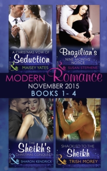 Modern Romance November 2015 Books 1-4 : A Christmas Vow of Seduction / Brazilian's Nine Months' Notice / the Sheikh's Christmas Conquest / Shackled to the Sheikh