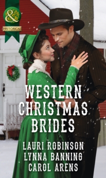 Western Christmas Brides : A Bride and Baby for Christmas / Miss Christina's Christmas Wish / a Kiss from the Cowboy