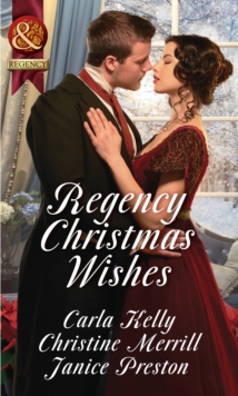 Regency Christmas Wishes : Captain Grey's Christmas Proposal / Her Christmas Temptation / Awakening His Sleeping Beauty