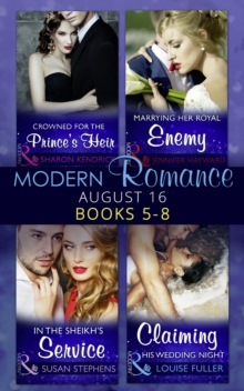 Modern Romance August 2016 Books 5-8 : Crowned for the Prince's Heir / in the Sheikh's Service / Marrying Her Royal Enemy / Claiming His Wedding Night