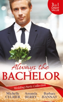 Wedding Party Collection: Always The Bachelor : Best Man's Conquest / One Night with the Best Man / the Bridesmaid's Best Man