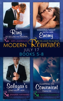 Modern Romance Collection: July Books 5 - 8 : A Ring to Secure His Crown / Wedding Night with Her Enemy / Salazar's One-Night Heir / Claiming His Convenient FianceE