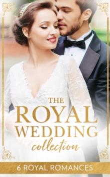 The Royal Wedding Collection : The Future King's Bride / the Royal Baby Bargain / Royally Claimed / an Affair with the Princess / a Royal Amnesia Scandal / a Royal Marriage of Convenience