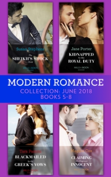 Modern Romance Collection: June 2018 Books 5 - 8 : The Sheikh's Shock Child / Kidnapped for His Royal Duty / Blackmailed by the Greek's Vows / Claiming His Pregnant Innocent