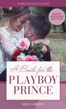 A Bride For The Playboy Prince : The Perfect Royal Romance to Celebrate Harry and Meghans Wedding