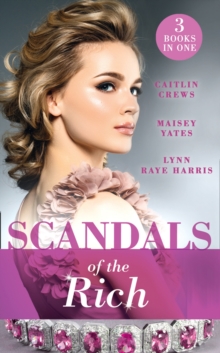 Scandals Of The Rich : A FacAde to Shatter (Sicily's Corretti Dynasty) / a Scandal in the Headlines (Sicily's Corretti Dynasty) / a Hunger for the Forbidden (Sicily's Corretti Dynasty)