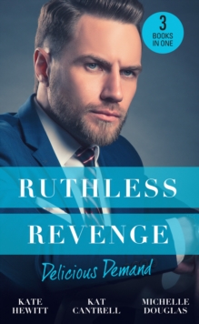 Ruthless Revenge: Delicious Demand : Moretti's Marriage Command / the CEO's Little Surprise / Snowbound Surprise for the Billionaire