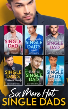 Six More Hot Single Dads! : What the Single Dad Wants / Capturing the Single Dad's Heart / Misty and the Single Dad / the Single Dad's Patchwork Family / Bride for the Single Dad / the Single Dad's F