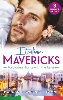 Italian Mavericks: Forbidden Nights With The Italian : The Forbidden Ferrara / Surrendering to the Italian's Command / the Unwanted Conti Bride