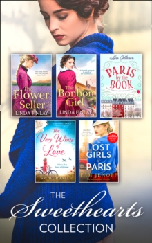 The Sweethearts Collection : The Bon Bon Girl / the Flower Seller / the Very White of Love / Paris by the Book / the Lost Girls of Paris