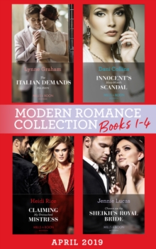 Modern Romance April 2019 Books 1-4 : The Italian Demands His Heirs (Billionaires at the Altar) / Innocent's Nine-Month Scandal / Chosen as the Sheikh's Royal Bride / Claiming My Untouched Mistress