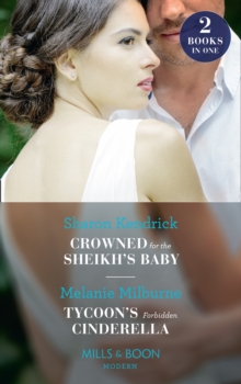 Crowned For The Sheikh's Baby / Tycoon's Forbidden Cinderella : Crowned for the Sheikh's Baby (Penniless Brides for Billionaires) / Tycoon's Forbidden Cinderella