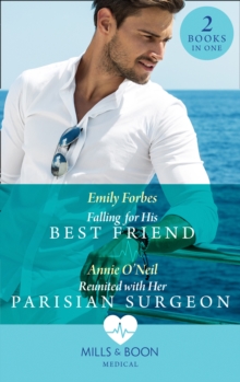 Falling For His Best Friend / Reunited With Her Parisian Surgeon : Falling for His Best Friend / Reunited with Her Parisian Surgeon