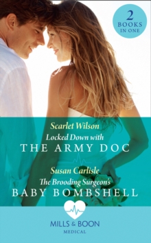 Locked Down With The Army Doc / The Brooding Surgeon's Baby Bombshell : Locked Down with the Army DOC / the Brooding Surgeon's Baby Bombshell