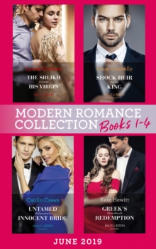 Modern Romance June 2019 Books 1-4 : The Sheikh Crowns His Virgin (Billionaires at the Altar) / Greek's Baby of Redemption / Shock Heir for the King / Untamed Billionaire's Innocent Bride