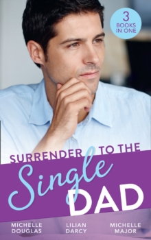 Surrender To The Single Dad : The Man Who Saw Her Beauty / it Began with a Crush / Suddenly a Father