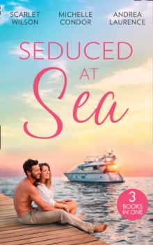 Seduced At Sea : His Last Chance at Redemption (Dark, Demanding and Delicious) / Holiday with the Millionaire / More Than He Expected