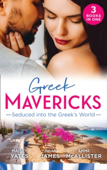 Greek Mavericks: Seduced Into The Greek's World : Carides's Forgotten Wife / Captivated by the Greek / the Return of Antonides