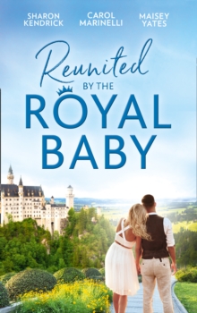 Reunited By The Royal Baby : The Royal Baby Revelation / Their Secret Royal Baby / the Prince's Pregnant Mistress