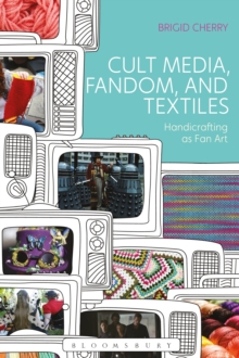 Cult Media, Fandom, and Textiles : Handicrafting as Fan Art