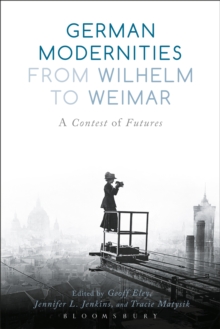 German Modernities From Wilhelm to Weimar : A Contest of Futures