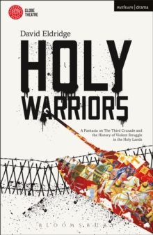 Holy Warriors : A Fantasia on the Third Crusade and the History of Violent Struggle in the Holy Lands