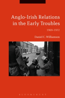 Anglo-Irish Relations in the Early Troubles : 1969-1972