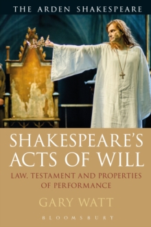 Shakespeare's Acts of Will : Law, Testament and Properties of Performance