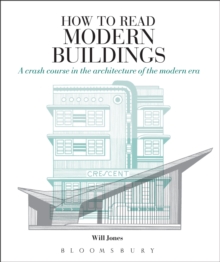 How to Read Modern Buildings : A Crash Course in the Architecture of the Modern Era, Paperback Book How to Read Modern Buildings : A Crash Course in the Architecture of the Modern Era, Paperback Book