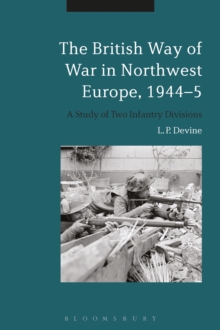 The British Way of War in Northwest Europe, 1944-5 : A Study of Two Infantry Divisions