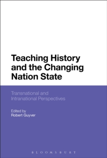 Teaching History and the Changing Nation State : Transnational and Intranational Perspectives