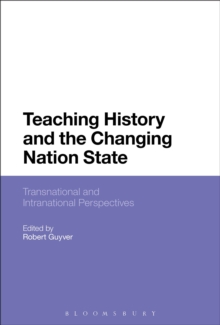 Teaching History and the Changing Nation State : Transnational and Intranational Perspectives, Hardback Book Teaching History and the Changing Nation State : Transnational and Intranational Perspectives, Hardback Book