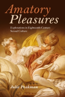 Amatory Pleasures : Explorations in Eighteenth-Century Sexual Culture