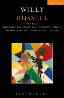 Willy Russell Plays: 2 : Blood Brothers; Our Day Out - The Musical; Shirley Valentine; John, Paul, George, Ringo . . . and Bert