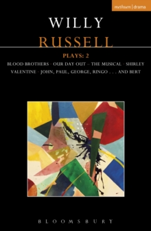 Willy Russell Plays: 2 : Blood Brothers; Our Day Out - The Musical; Shirley Valentine; John, Paul, George, Ringo . . . and Bert