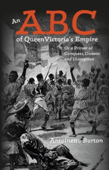 An ABC of Queen Victoria's Empire : Or a Primer of Conquest, Dissent and Disruption, Hardback Book An ABC of Queen Victoria's Empire : Or a Primer of Conquest, Dissent and Disruption, Hardback Book