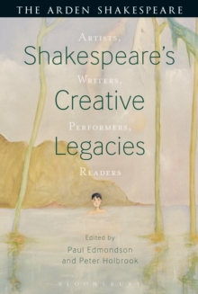 Shakespeare's Creative Legacies : Artists, Writers, Performers, Readers