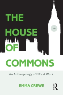 The House of Commons : An Anthropology of MPs at Work, Paperback Book The House of Commons : An Anthropology of MPs at Work, Paperback Book