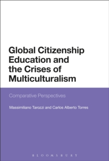 Global Citizenship Education and the Crises of Multiculturalism : Comparative Perspectives, Hardback Book Global Citizenship Education and the Crises of Multiculturalism : Comparative Perspectives, Hardback Book