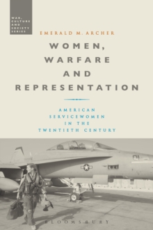 Women, Warfare and Representation : American Servicewomen in the Twentieth Century