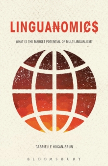 Linguanomics : What is the Market Potential of Multilingualism?, Hardback Book Linguanomics : What is the Market Potential of Multilingualism?, Hardback Book