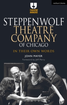 Steppenwolf Theatre Company of Chicago : In Their Own Words, Paperback / softback Book Steppenwolf Theatre Company of Chicago : In Their Own Words, Paperback / softback Book