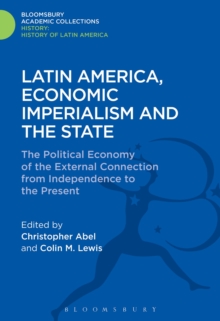 Latin America, Economic Imperialism and the State : The Political Economy of the External Connection from Independence to the Present