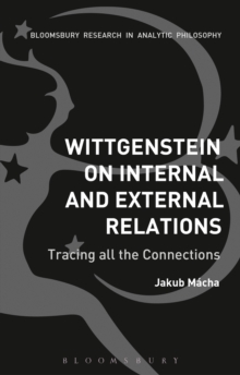 Wittgenstein on Internal and External Relations : Tracing All the Connections