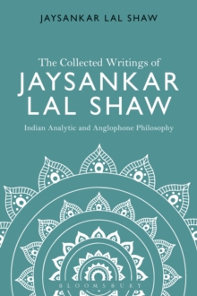 The Collected Writings of Jaysankar Lal Shaw: Indian Analytic and Anglophone Philosophy, Hardback Book The Collected Writings of Jaysankar Lal Shaw: Indian Analytic and Anglophone Philosophy, Hardback Book