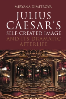 Julius Caesar's Self-Created Image and Its Dramatic Afterlife